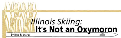 ILLINOIS SKIING:IT’S NOT AN OXYMORON