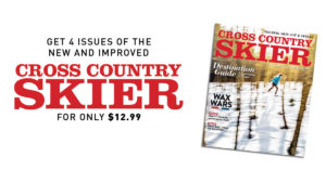 Get 4 issues of the new and improved Cross Country Skier magazine for only $12.99!